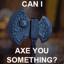 a picture of an axe with the words can i axe you something below it