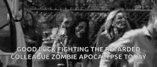 Zombie Colleague Zombie Apocalypse GIF - Zombie Colleague Zombie Apocalypse Good Luck Fighting GIFs