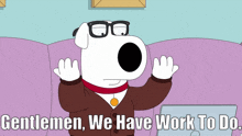 Family Guy Brian Griffin GIF - Family Guy Brian Griffin Gentlemen We Have Work To Do GIFs