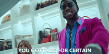 You Gotta Be For Certain Be Sure GIF - You Gotta Be For Certain Be Sure Certain GIFs