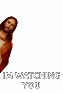 a picture of jesus with the words `` i 'm watching you '' written below him .