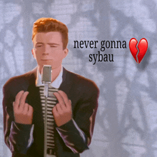 a man singing into a microphone with the words " never gonna sybau " above him