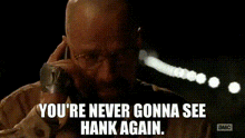 a woman is talking on a cell phone and the words `` you 're never gonna see hank again '' are visible .