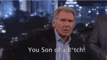 Harrison Ford Son Of A Bitch GIF - Harrison Ford Son Of A Bitch Humor GIFs