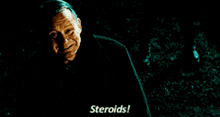 a man in a black jacket says steroids