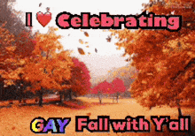 a poster that says i love celebrating gay fall with y 'all