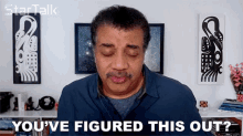 youve figured this out neil degrasse tyson startalk you got it figured youve thought about it