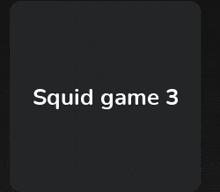 a black background with the words squid game 3 written on it