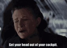 get your head out of your cockpit leia organa princess leia star wars the last jedi