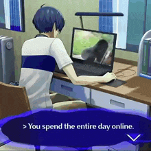 a cartoon character is sitting at a desk with a laptop computer and says " you spend the entire day online "