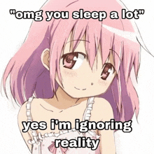 a picture of a pink haired anime girl with the words " omg you sleep a lot "