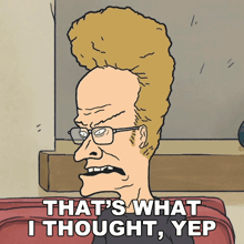 a cartoon of a man with glasses and a mohawk says that 's what i thought yep