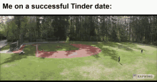 an aerial view of a baseball field with a caption that says me on a successful tinder date