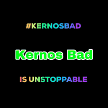 a sign that says kernos bad is unstoppable on a black background