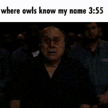 where owls know my name 3:55 is written on a picture of a man