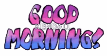 Good Morning Kendall GIF - Good Morning Kendall Text GIFs