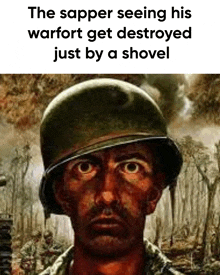 the sapper seeing his warfort get destroyed just by a shovel is a painting of a soldier .