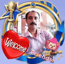 a picture of a man with a red heart that reads welcome friends