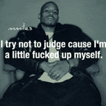 a black and white photo of a man with a quote that says i try not to judge