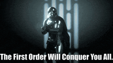 the first order will conquer you all is written above a storm trooper