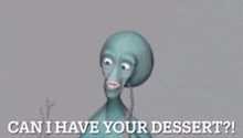 a cartoon character is holding a spoon and asking " can i have your dessert ? "