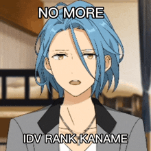a cartoon character with blue hair has a caption that says no more idv rank kaname