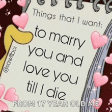 a notepad with the words things that i want to marry you and love you till i die from 17 year old me