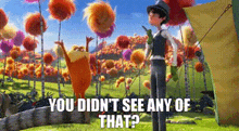 The Lorax You Didnt See Any Of That GIF