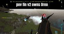 a screenshot of a video game with the words pov fin v2 owns oreo on the bottom