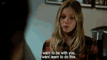 a woman in a plaid shirt says " i want to be with you "