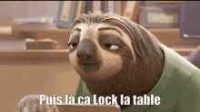 a cartoon sloth with the words puis la ca lock la table on the bottom