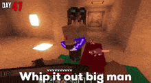 a screenshot of a video game with the words whip it out big man on it