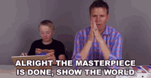 Alright The Masterpiece Is Done Show The World GIF - Alright The Masterpiece Is Done Show The World Masterpiece GIFs