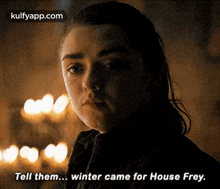 a close up of a woman 's face with a caption that says tell them winter came for house frey .
