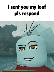 a screenshot of a game that says " i sent you my leaf pls respond "