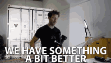 We Have Something A Bit Better GIF - We Have Something A Bit Better Better GIFs