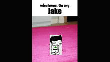 a cartoon of a person standing next to a red couch with the words `` whatever go my jake '' written on it .