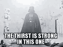 Thirst Is Stong Darth Vader GIF - Thirst Is Stong Darth Vader GIFs