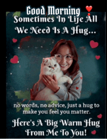 a picture of a woman holding a cat with the words " good morning sometimes in life all we need is a hug ... "