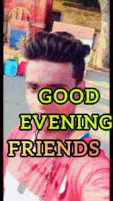 a picture of a man with the words good evening friends written on it