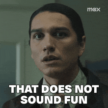 a man says that does not sound fun in a max ad