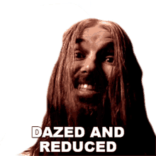 reduced dazed