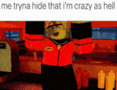 a cartoon character in a red uniform with the words me tryna hide that i 'm crazy as hell .