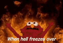 When Hell Freezes Over GIF - Hell Freezes Over When Hell Freezes Over Elmo GIFs