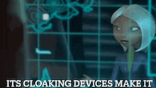 a cartoon character is standing in front of a screen with the words `` it 's cloaking devices make it '' written on it .
