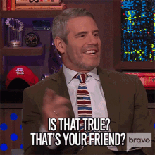 Is That True Thats Your Friend GIF - Is That True Thats Your Friend Andy Cohen GIFs