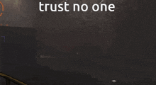a screenshot of a video game says trust no one hey callum look