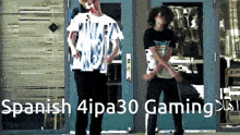 two men are standing in front of a door with the words spanish 4ipa30 gaming