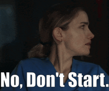 a woman in a blue scrub with the words no don 't start