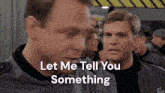 two men standing next to each other with the words let me tell you something written on the bottom